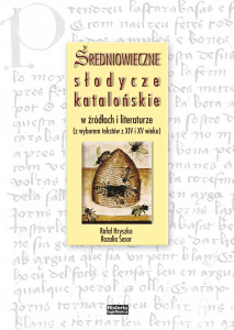 Średniowieczne słodycze katalońskie w źródłach i literaturze (z wyborem tekstów z XV i XIV w.)