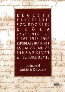 Regesty kancelarii szwedzkiej króla Zygmunta III z lat 1593-1594. Riksregistraturet ks. 83-85, Riksarkivet w Sztokholmie