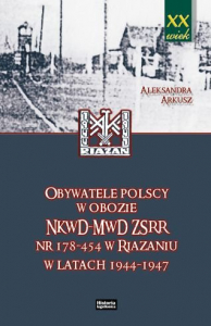 Obywatele polscy w obozie NKWD-MWD ZSRR nr 178-454 w Riazaniu w latach 1944-1947