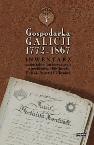 Gospodarka Galicji 1772-1867. Inwentarz materiałów historycznych z archiwów i bibliotek Polski, Austrii i Ukrainy, t. 1-3