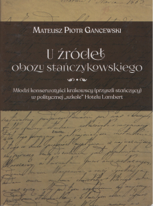 U źródeł obozu stańczykowskiego. Młodzi konserwatyści krakowscy (przyszli stańczycy) w politycznej "szkole" Hotelu Lambert