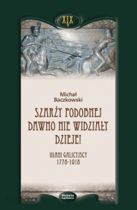 Szarży podobnej dawno nie widziały dzieje. Ułani galicyjscy 1771-1918