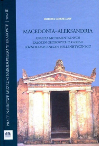 Macedonia - Aleksandria. Analiza monumentalnych założeń grobowych z okresu późnoklasycznego i hellenistycznego