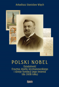 Polski Nobel. Działalność Erazma Józefa Jerzmanowskiego i dzieje fundacji jego imienia (do 1938 roku)