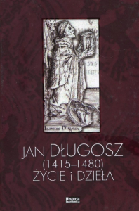 Jan Długosz (1415-1480). Życie i dzieła