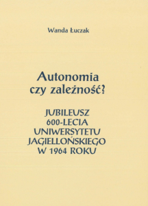 Autonomia czy zależność? Jubileusz 600-lecia Uniwersytetu Jagiellońskiego w 1964 roku