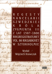 Regesty Kancelarii Szwedzkiej króla Zygmunta III z lat 1597-1600. Riksregistraturet vol. 86 Riksarkivet w Sztokholmie.
