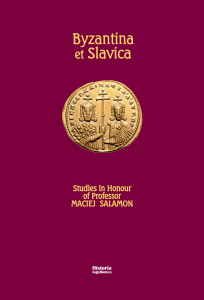 Byzantina et Slavica. Studies  in Honour of Professor Maciej Salamon