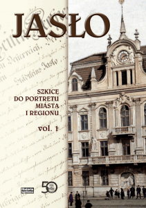 Jasło. Szkice do dziejów miasta i regionu.